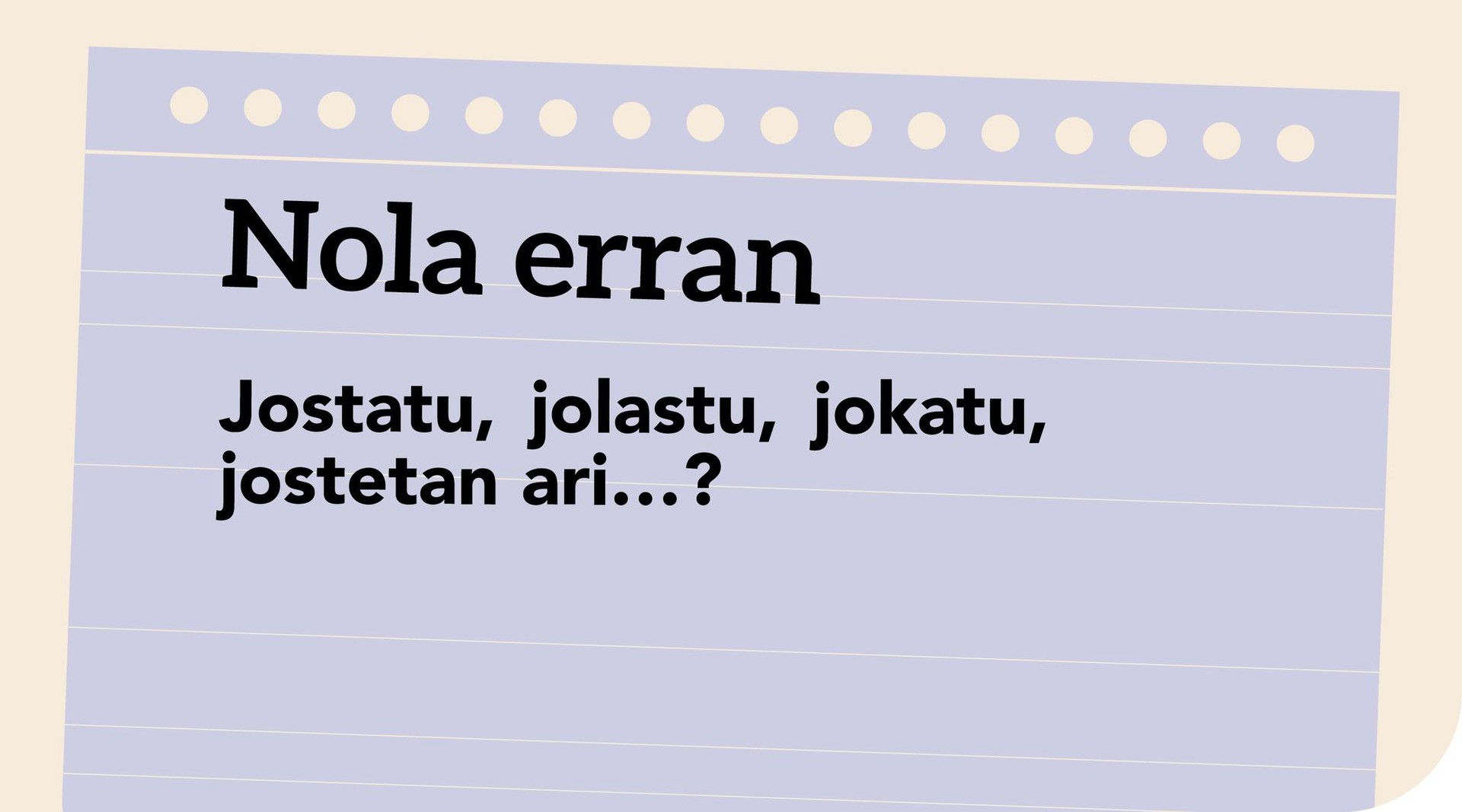 Jostatu, jolastu, jokatu, jostetan ari…