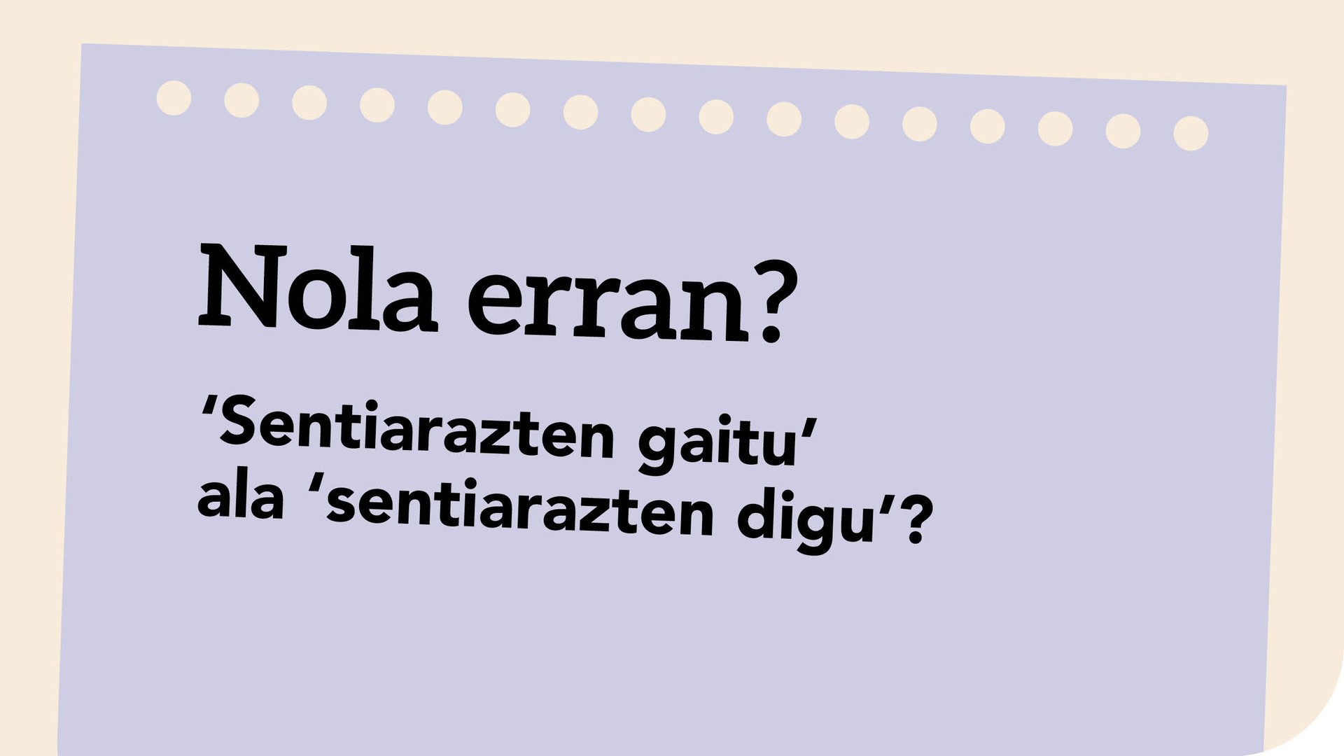 'Sentiarazten gaitu' ala 'sentiarazten digu'?