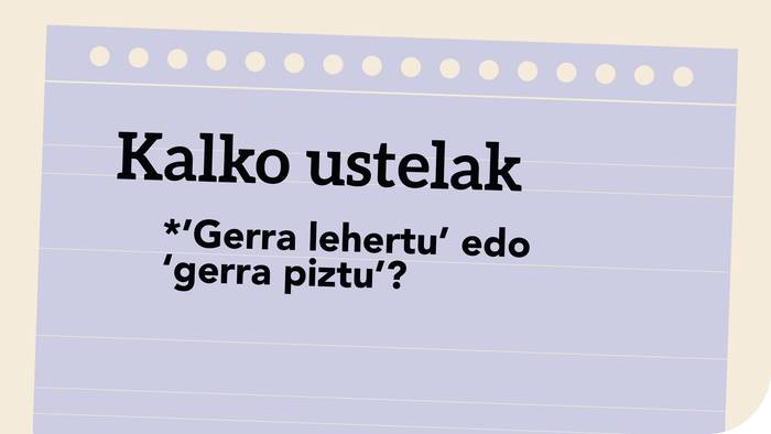 *’Gerra lehertu’ edo ‘gerra piztu’?