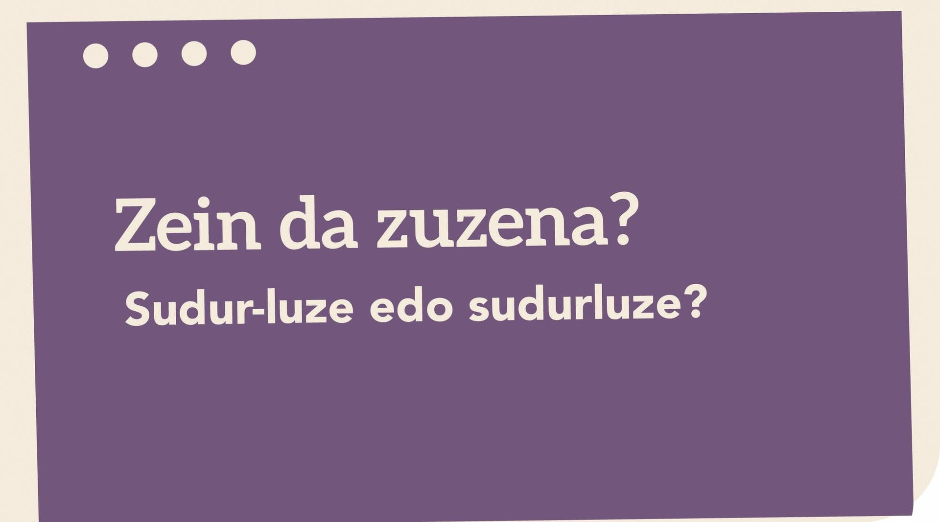 Sudur-luze edo sudurluze?