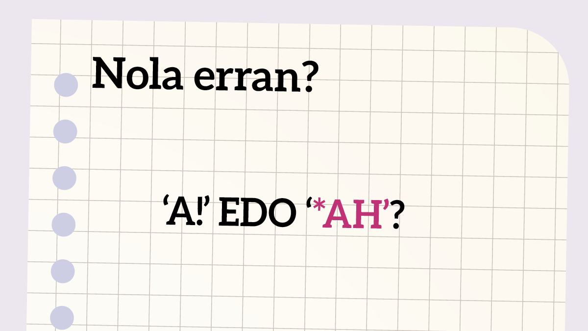 ‘A!’ edo ‘*Ah’? Ba al dakizu zein den zuzena?