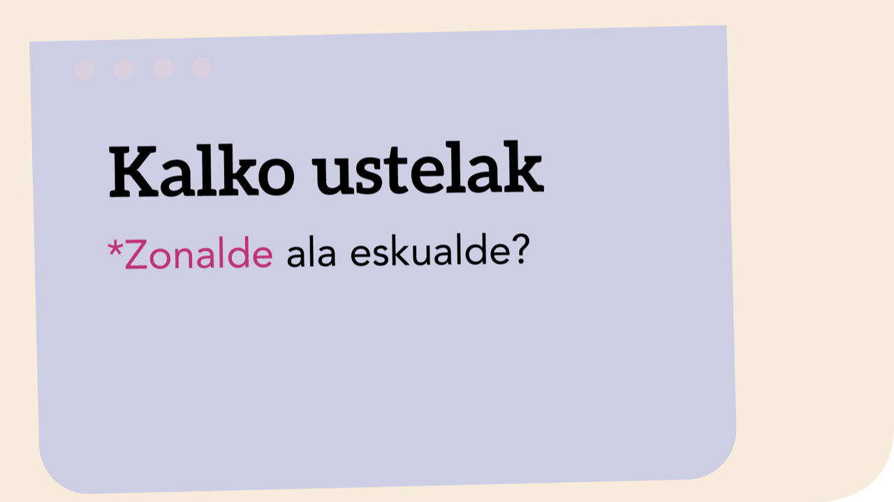 *Zonalde ala eskualde?