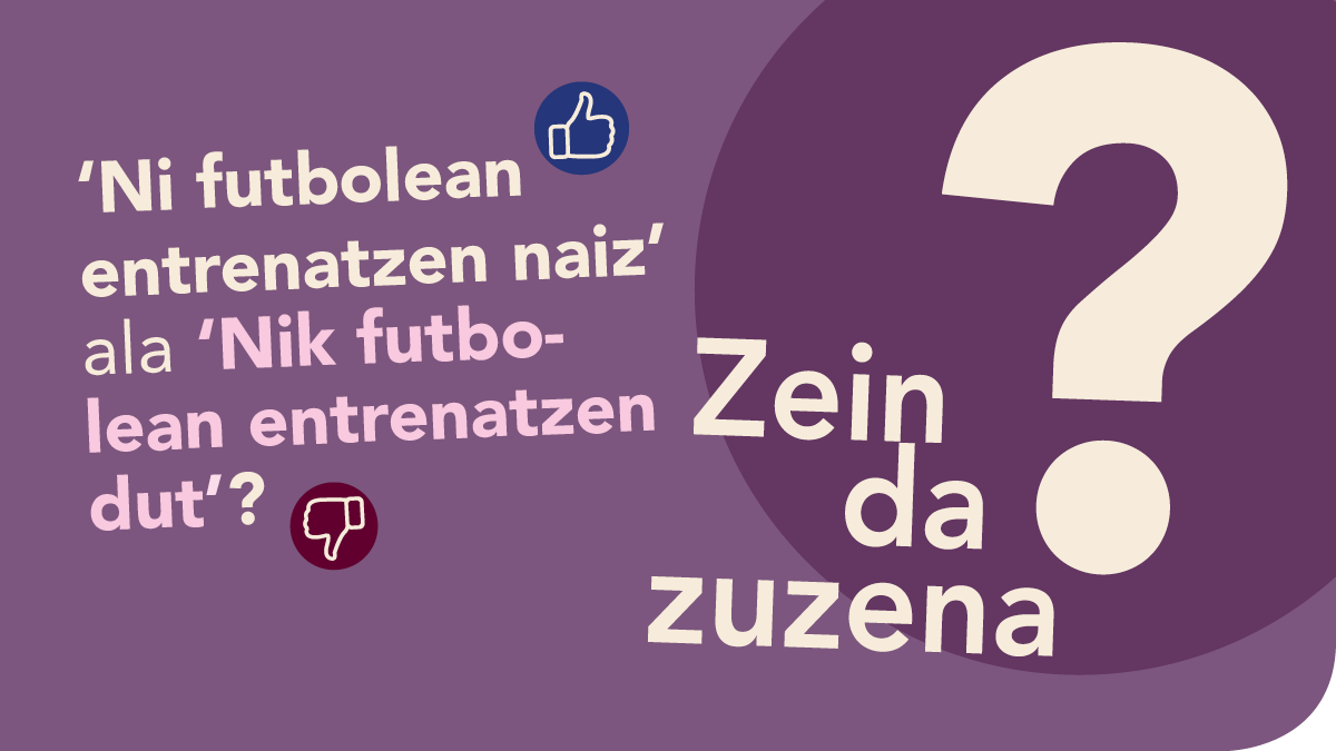 ‘Ni futbolean entrenatzen naiz’ ala ‘Nik futbolean entrenatzen dut’?