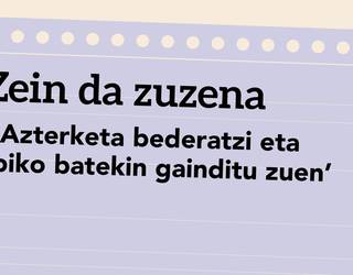 ‘Azterketa bederatzi eta piko batekin gainditu zuen’