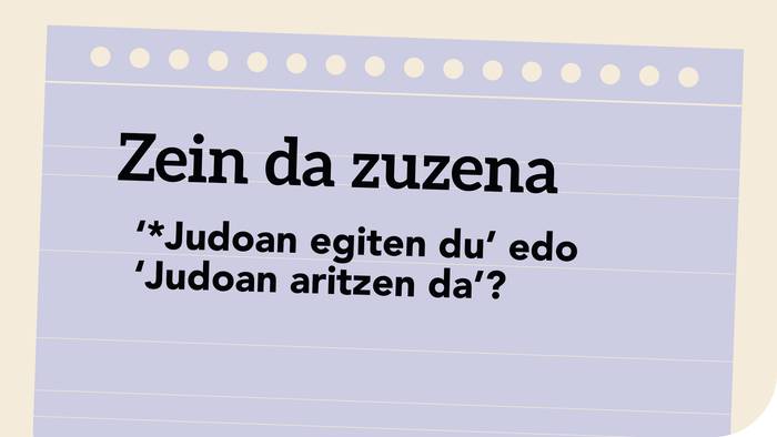 *‘Judoan egiten du’ edo ‘Judoan aritzen da’?