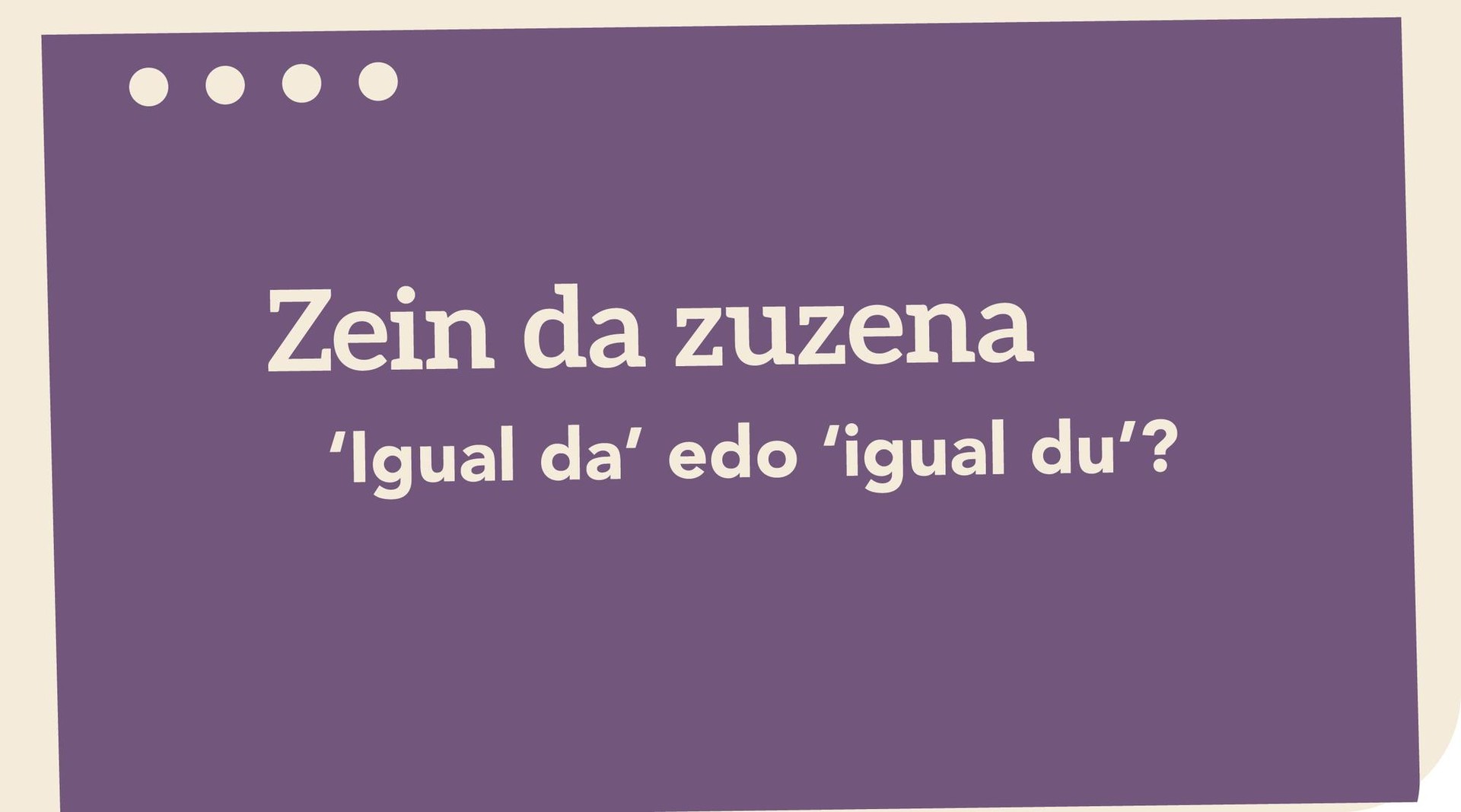 ‘Igual da’ edo ‘igual du’?