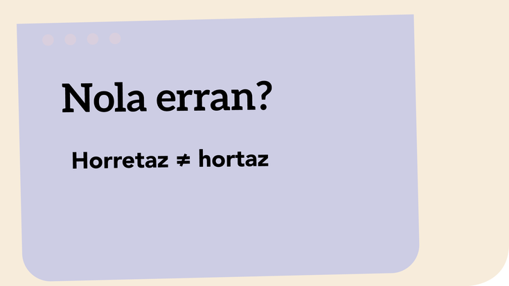 Horretaz ≠ hortaz