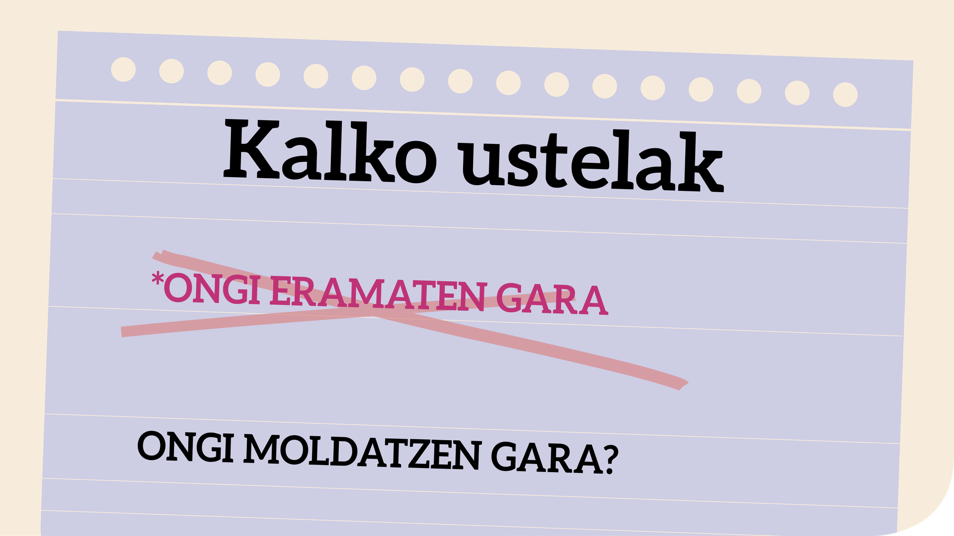 *Ongi eramaten gara edo Ongi moldatzen gara?