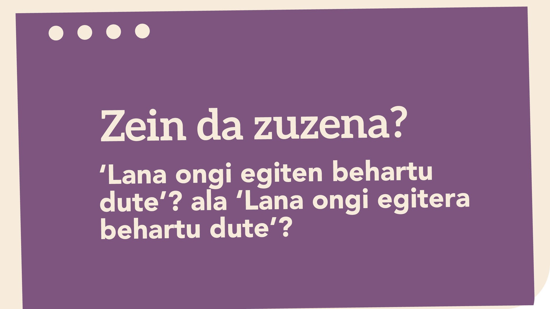 'Lana ongi egiten behartu dute'? ala 'Lana ongi egitera behartu dute'?