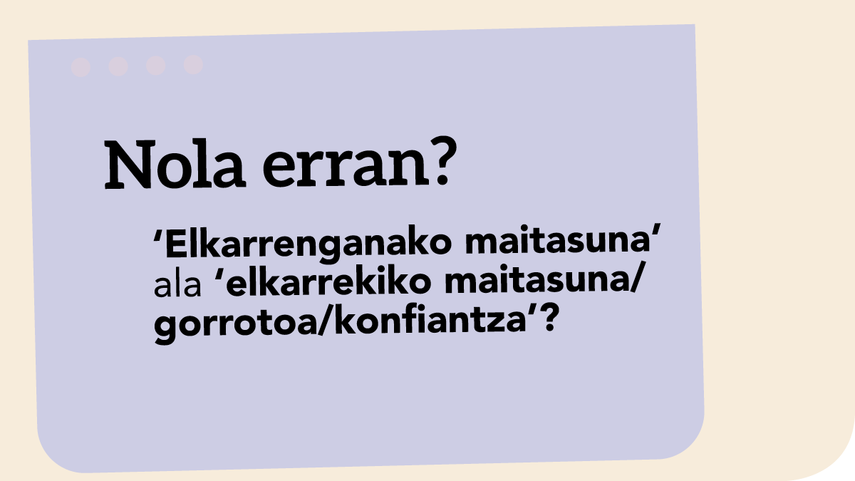‘Elkarrenganako maitasuna’ ala ‘elkarrekiko maitasuna/gorrotoa/konfiantza’?