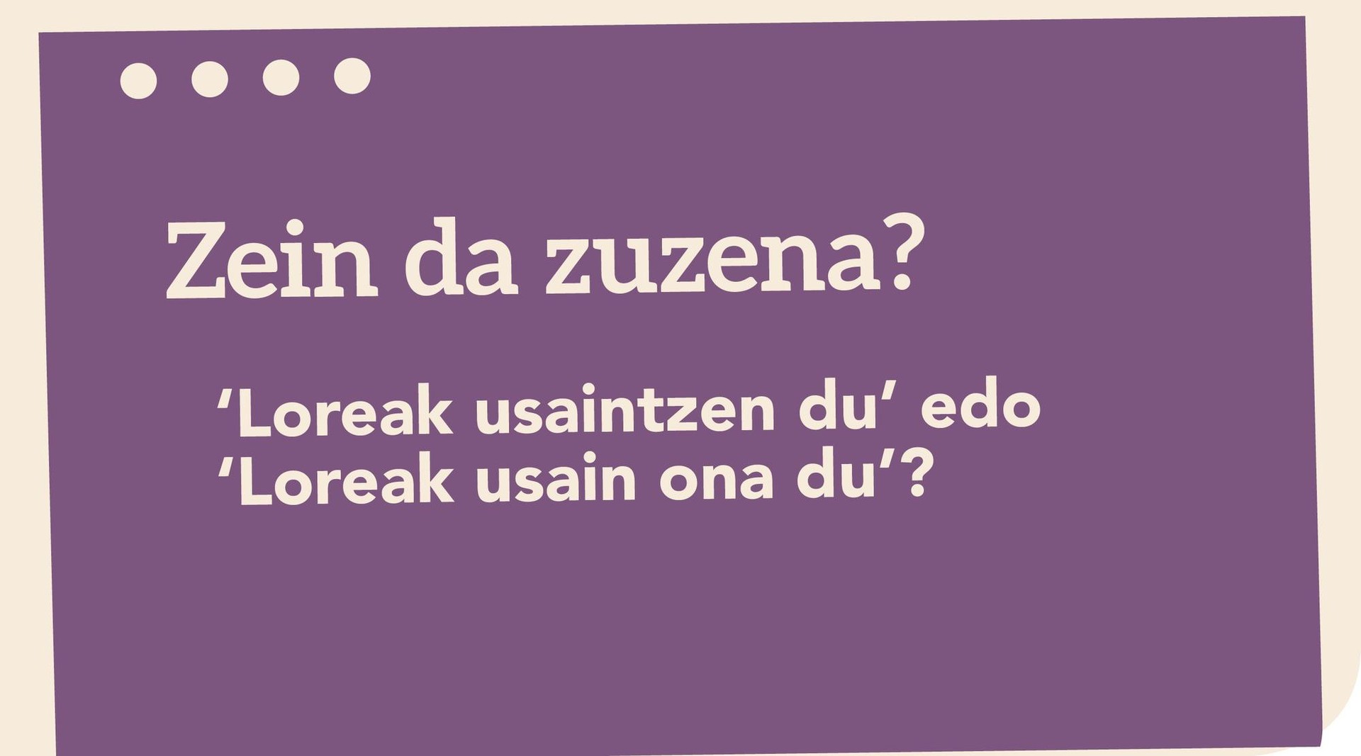 ‘*Loreak usaintzen du’ edo ‘Loreak usain ona du’?