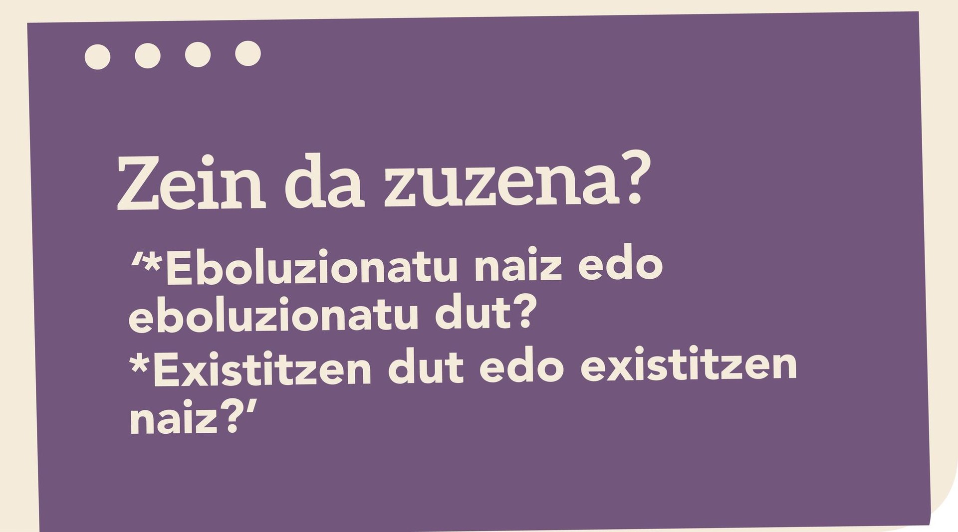 *Eboluzionatu naiz edo eboluzionatu dut? *Existitzen dut edo existitzen naiz?