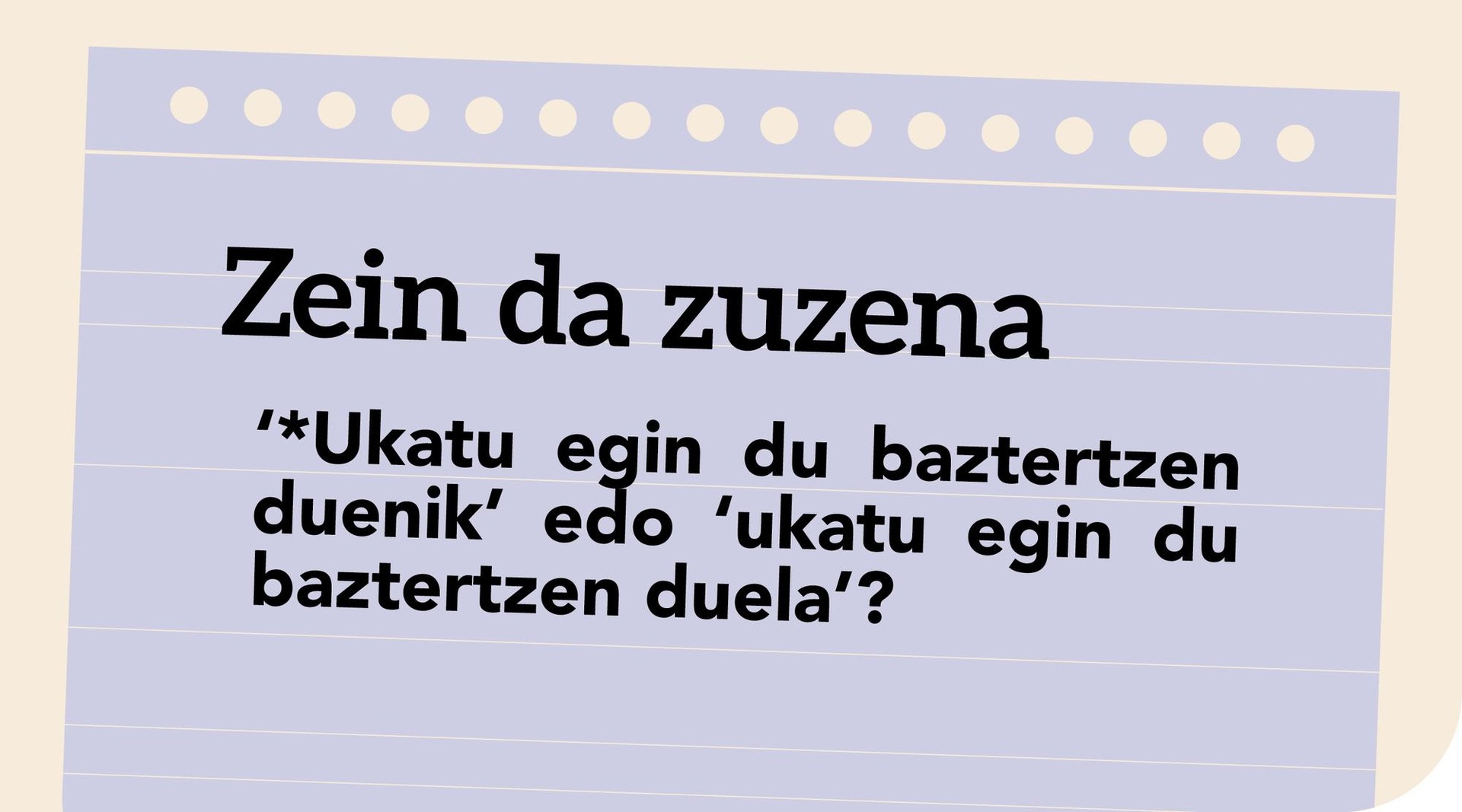 ‘*Ukatu egin du baztertzen duenik’ edo ‘ukatu egin du baztertzen duela’?