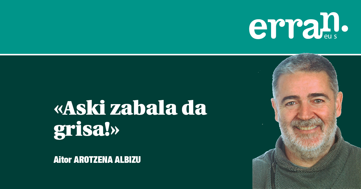 Dena ez da beltz ala txuria…