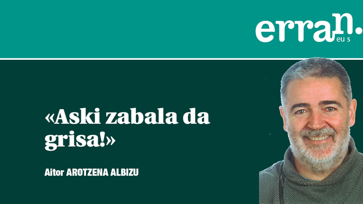 Dena ez da beltz ala txuria…