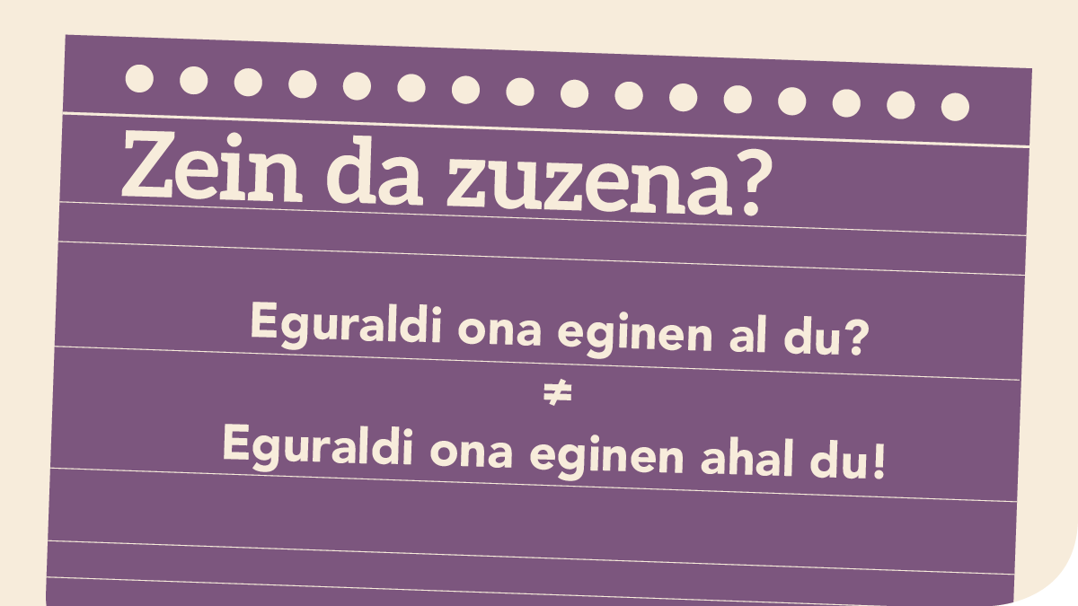 Eguraldi ona eginen al du? ≠ Eguraldi ona eginen ahal du!
