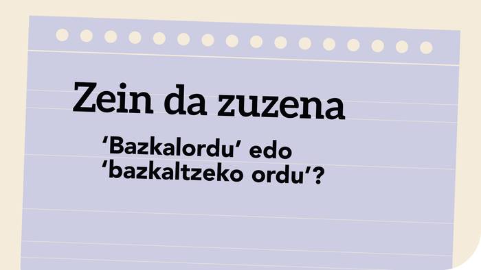 ‘Bazkalordu’ edo ‘bazkaltzeko ordu’?