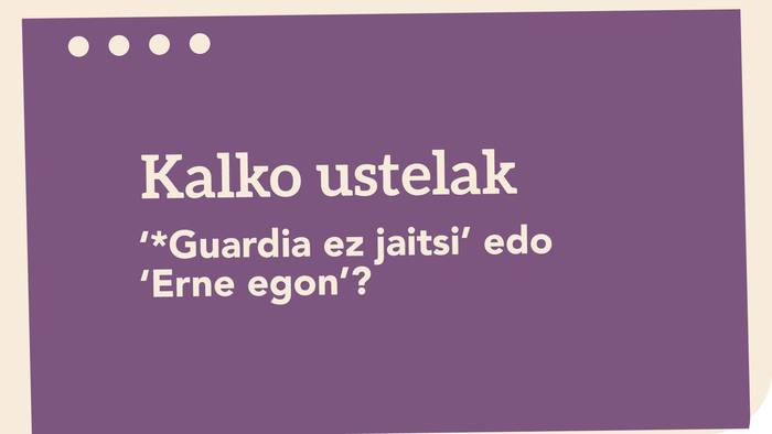 ‘*Guardia ez jaitsi’ edo ‘Erne egon’?