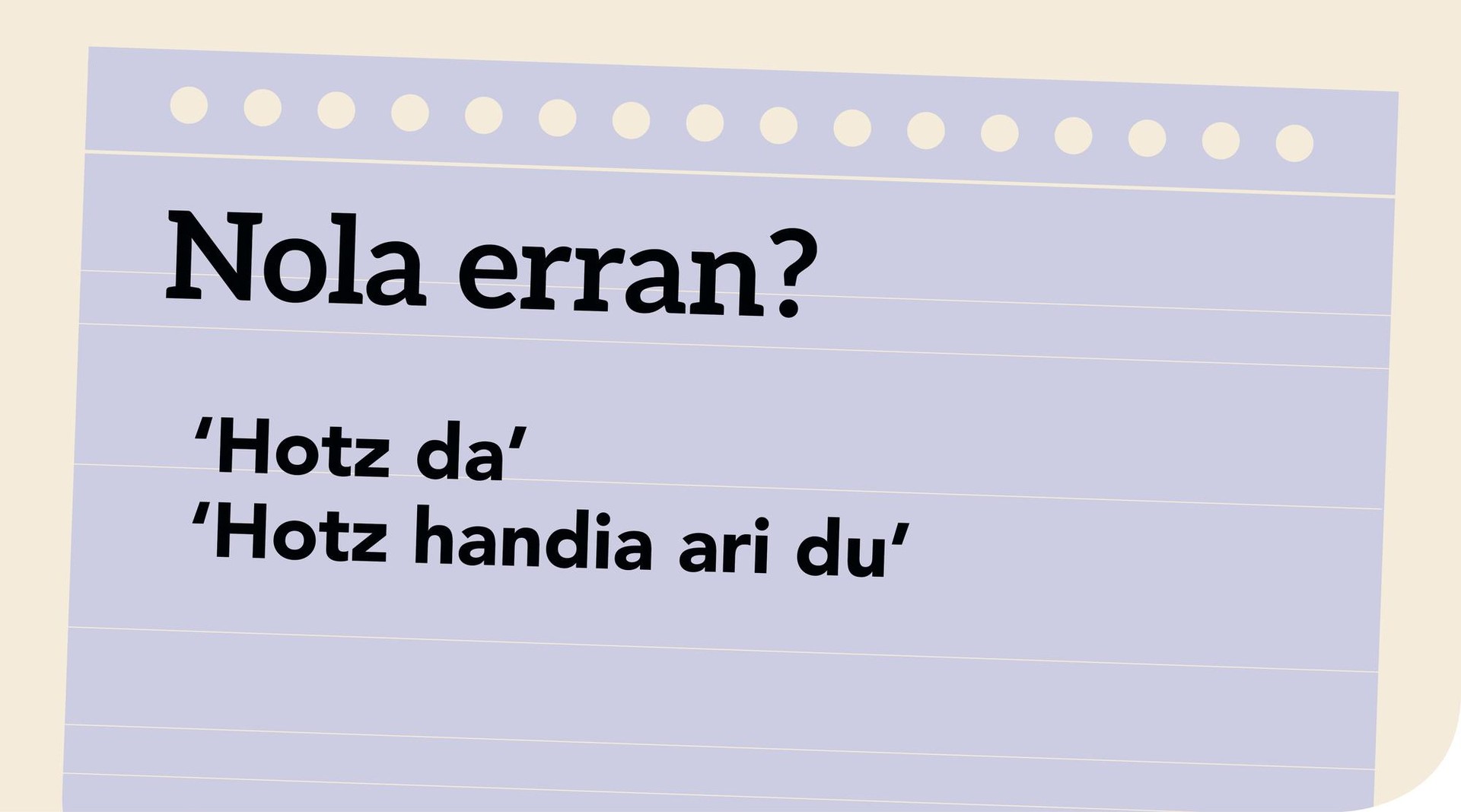 Hotz da? Hotz handia ari du?