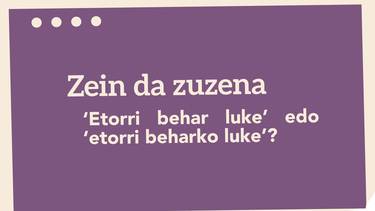 ‘Etorri behar luke’ edo ‘etorri beharko luke’?