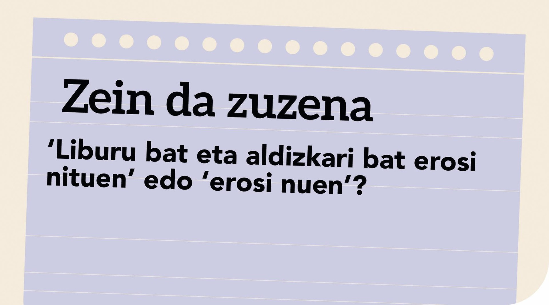 ‘Liburu bat eta aldizkari bat erosi nituen’ edo ‘erosi nuen’?
