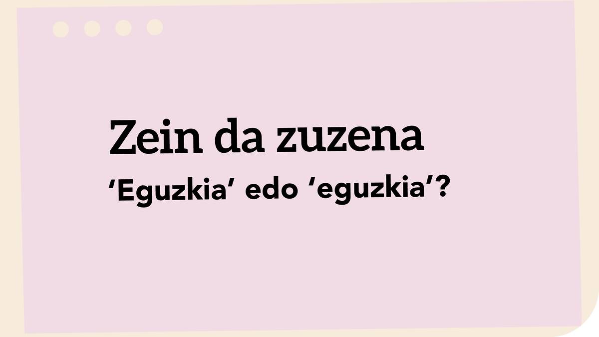 ‘Eguzkia’ edo ‘eguzkia’?
