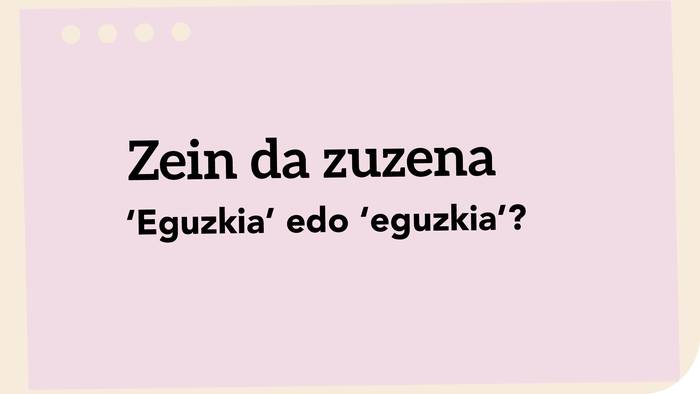 ‘Eguzkia’ edo ‘eguzkia’?