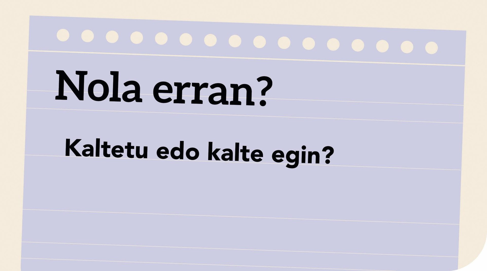 Kaltetu edo kalte egin?