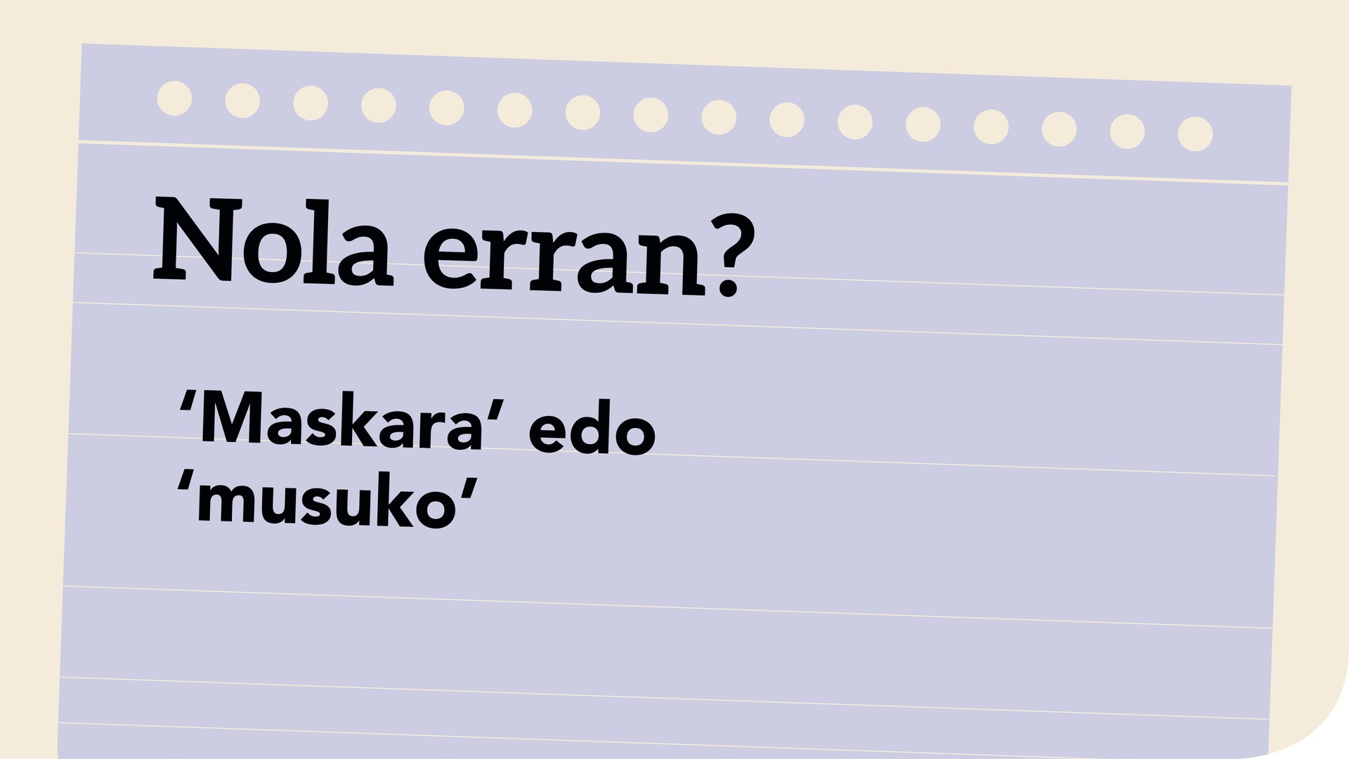 Maskara edo musuko?