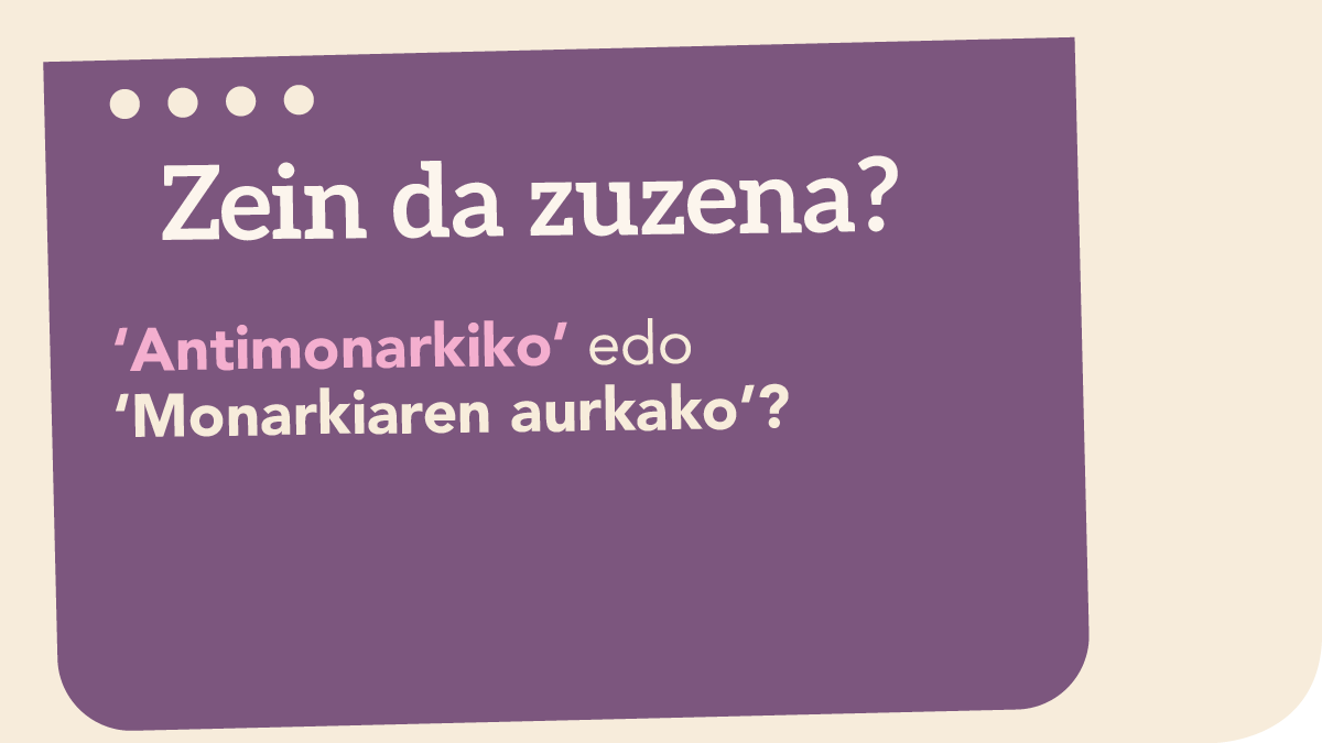 ‘Antimonarkiko’ edo ‘Monarkiaren aurkako’?