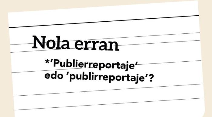*‘Publierreportaje’ edo ‘publirreportaje’?