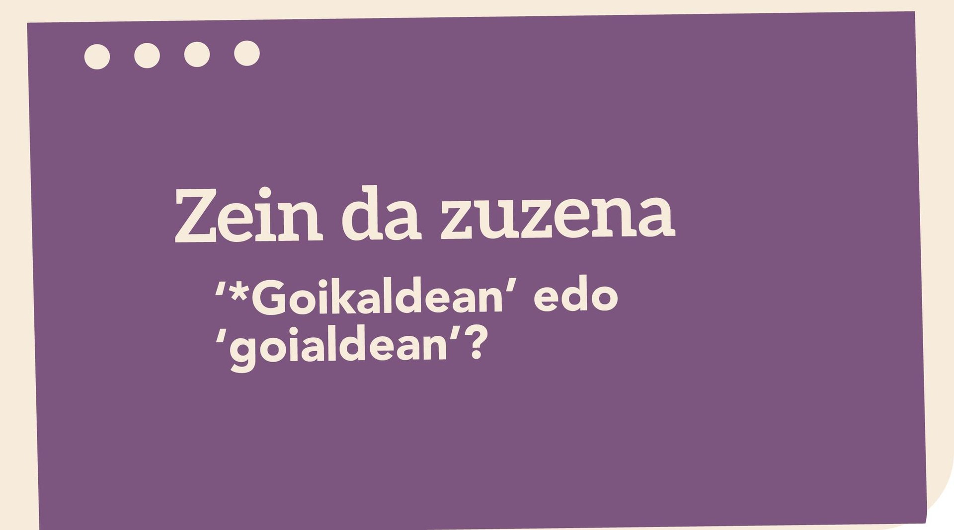 ‘*Goikaldean’ edo ‘goialdean’?