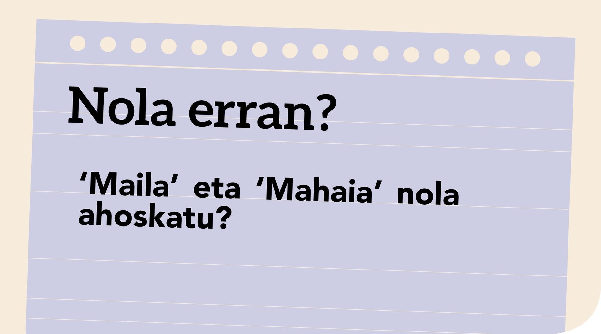 ‘Maila’ eta ‘mahaia’ nola ahoskatu?