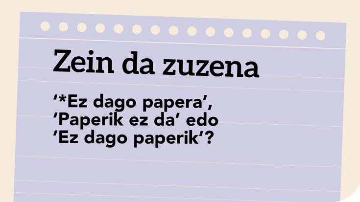 ‘*Ez dago papera’, ‘Paperik ez da’ edo ‘Ez dago paperik’?