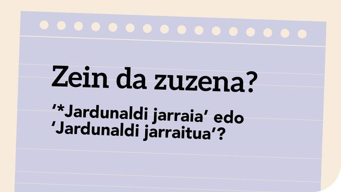 ‘*Jardunaldi jarraia’ edo ‘Jardunaldi jarraitua’?