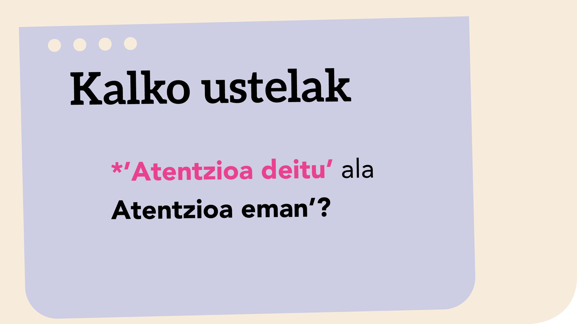 *’Atentzioa deitu’ ala ‘Atentzioa eman’?