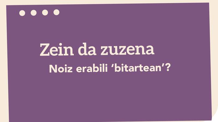 Noiz erabili ‘bitartean’?