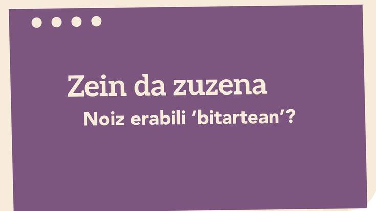 Noiz erabili ‘bitartean’?
