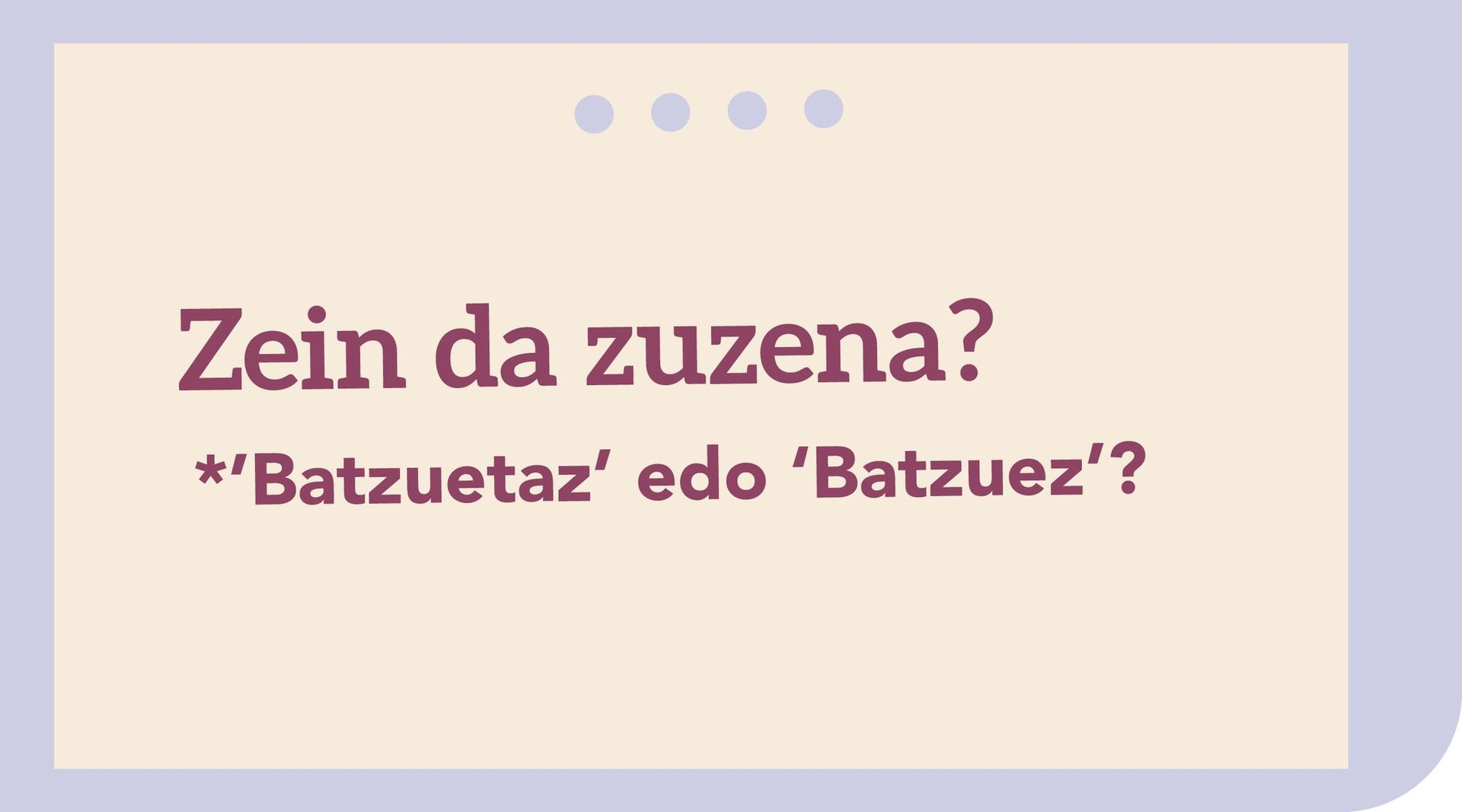 *’Batzuetaz’ edo ‘Batzuez’?