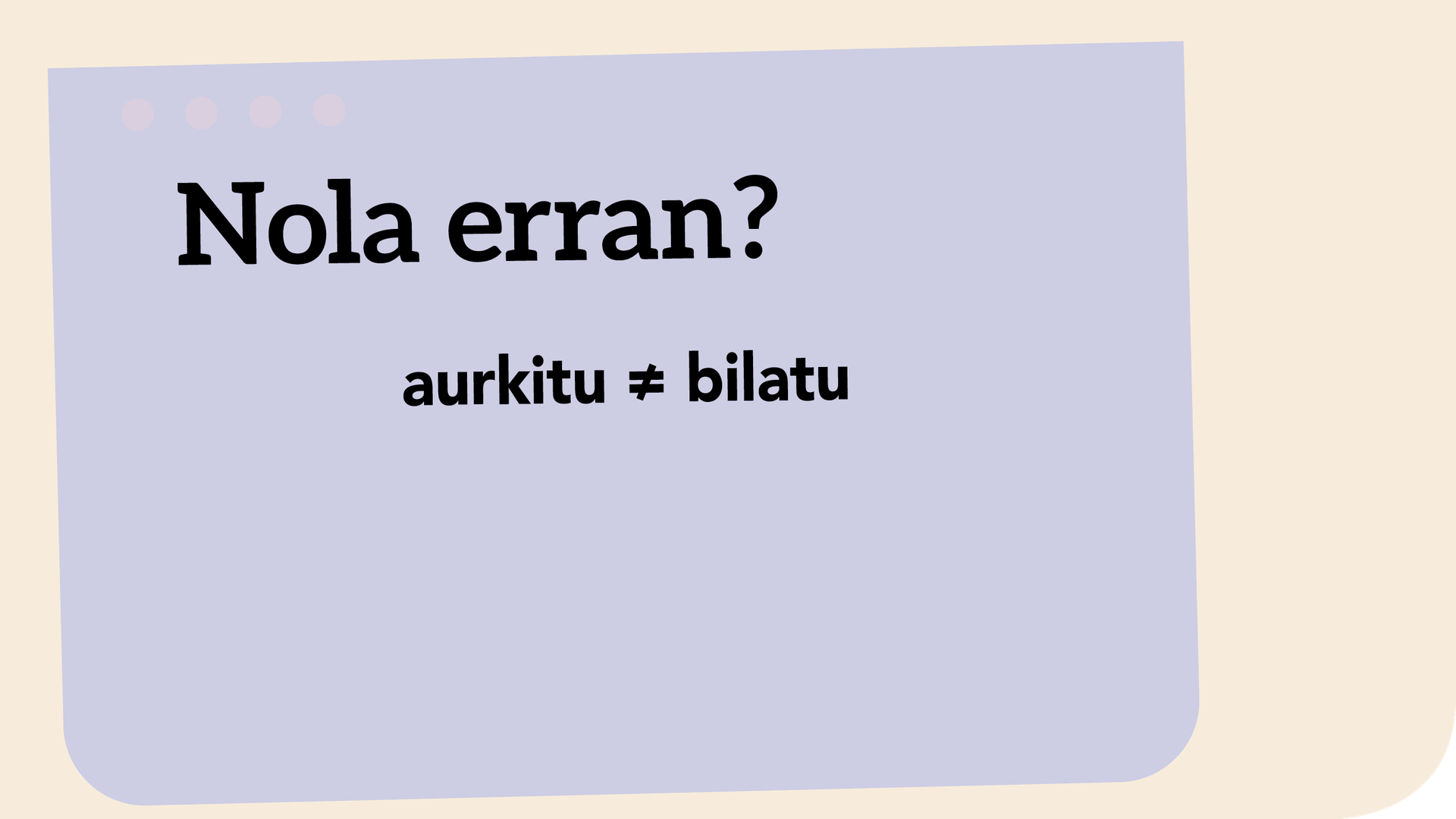 aurkitu ≠ bilatu
