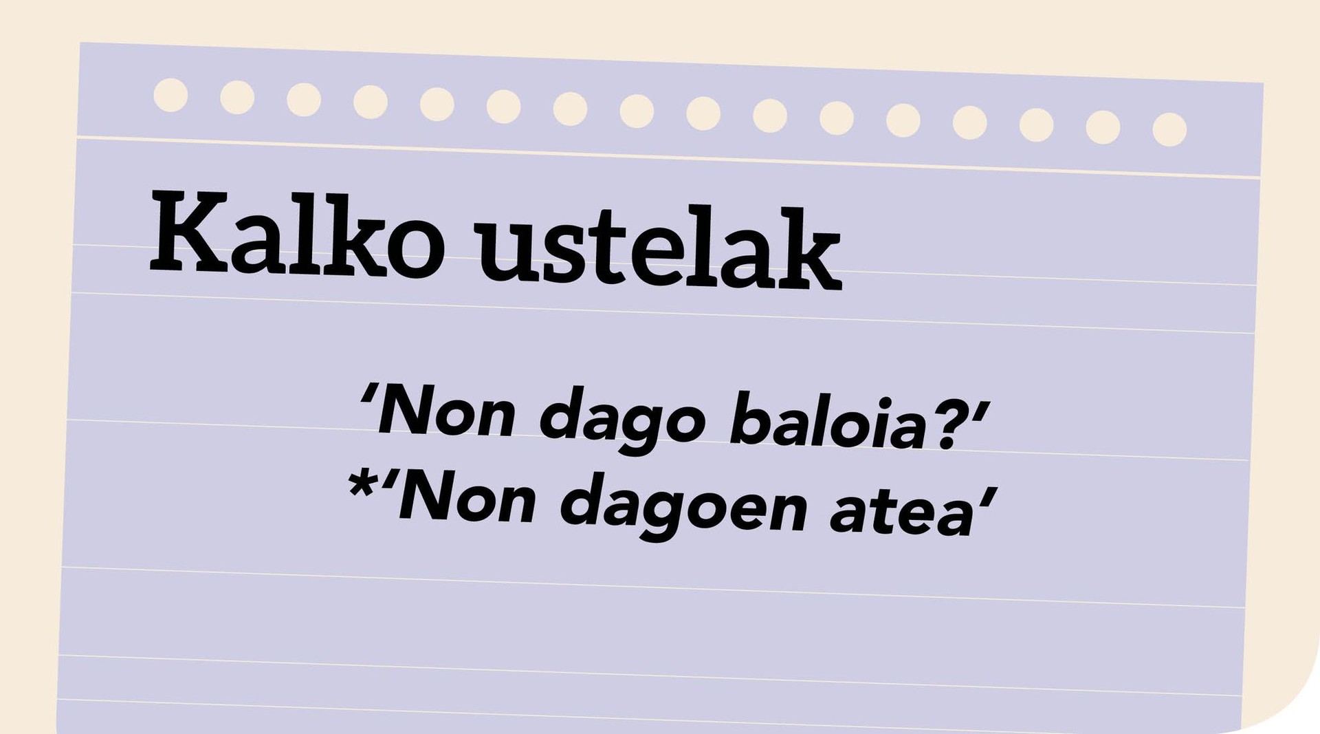 ‘Non dago baloia? *Non dagoen atea’