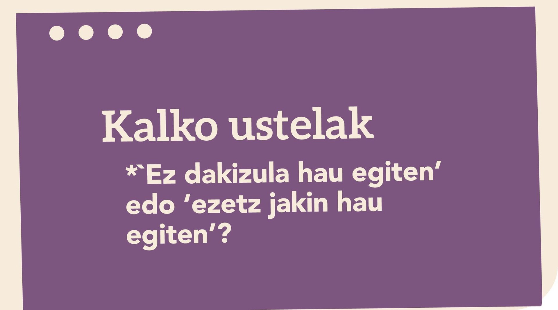 * 'Ez dakizula hau egiten' edo 'ezetz jakin hau egiten'?