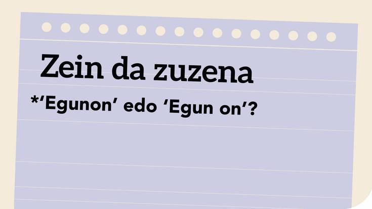 *‘Egunon’ edo ‘Egun on’?