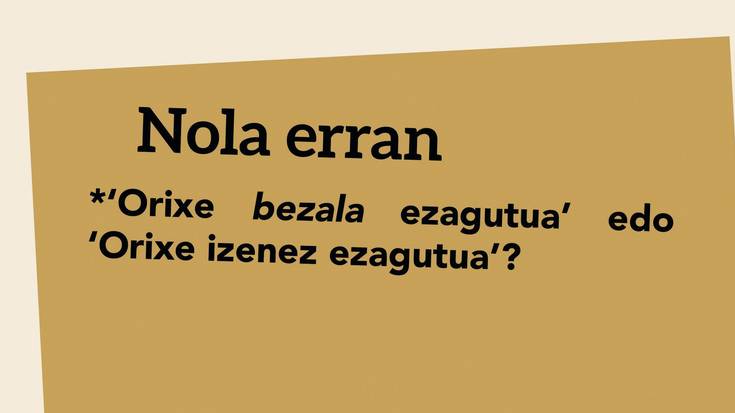 *‘Orixe bezala ezagutua’ edo ‘Orixe izenez ezagutua’?