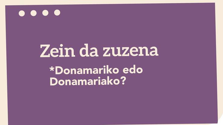 *Donamariko edo Donamariako?