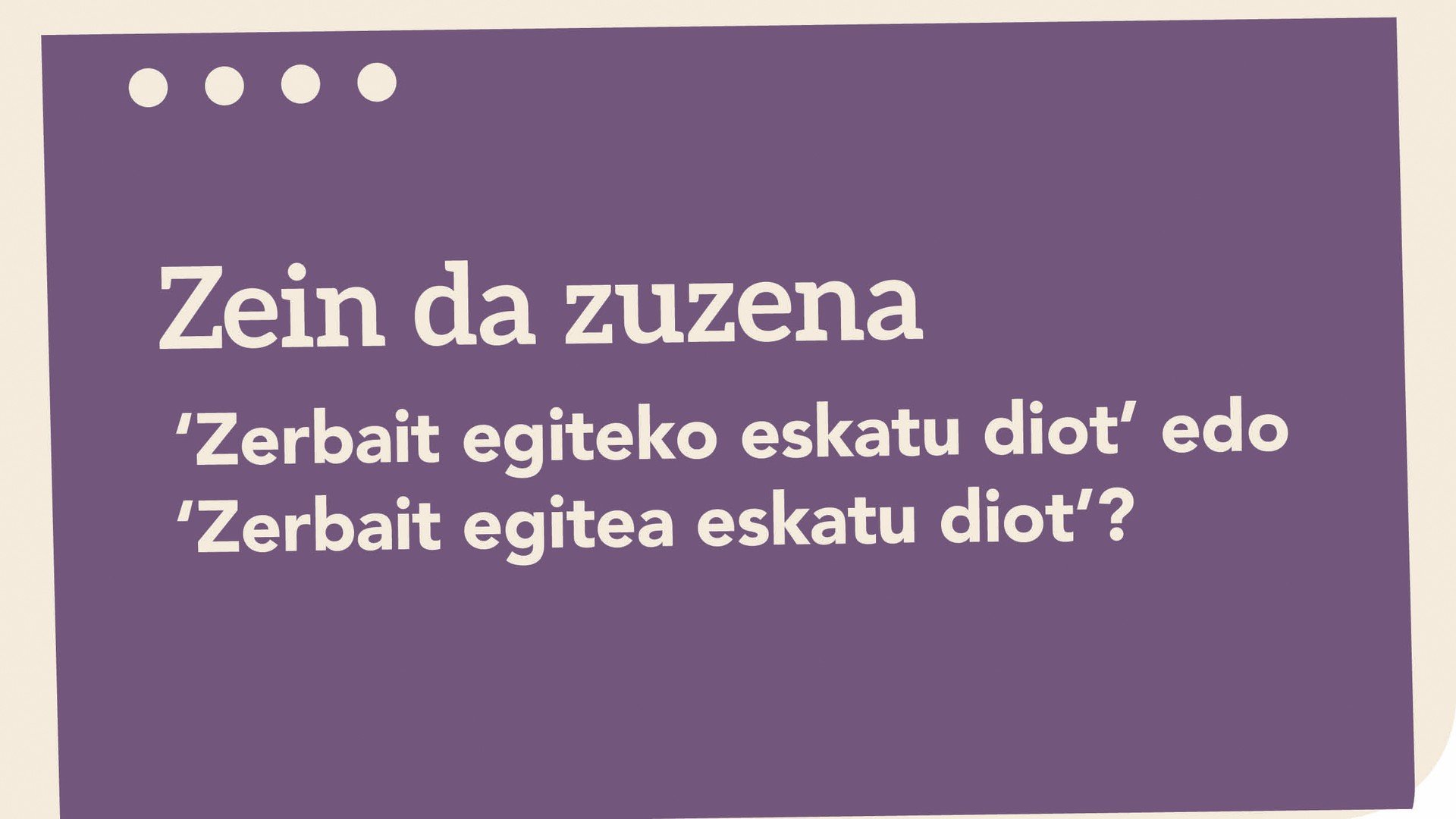 ‘Zerbait egiteko eskatu diot’ edo ‘Zerbait egitea eskatu diot’?﻿