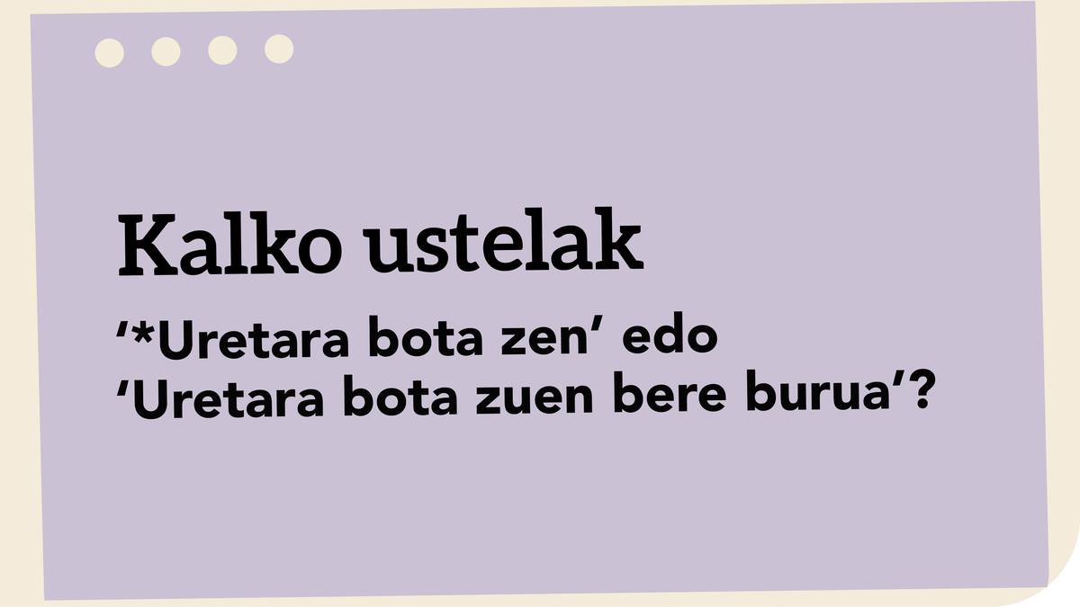 ‘*Uretara bota zen’ edo ‘Uretara bota zuen bere burua’?