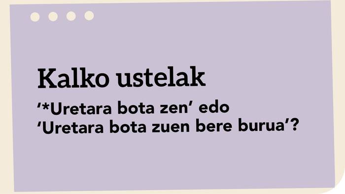 ‘*Uretara bota zen’ edo ‘Uretara bota zuen bere burua’?