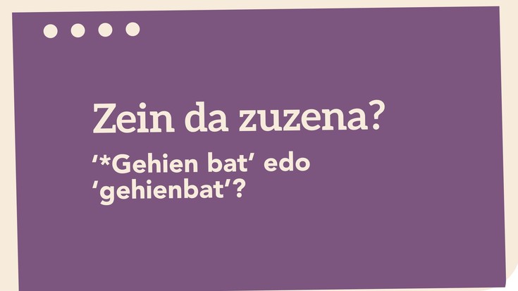 '*Gehien bat' edo 'gehienbat'?