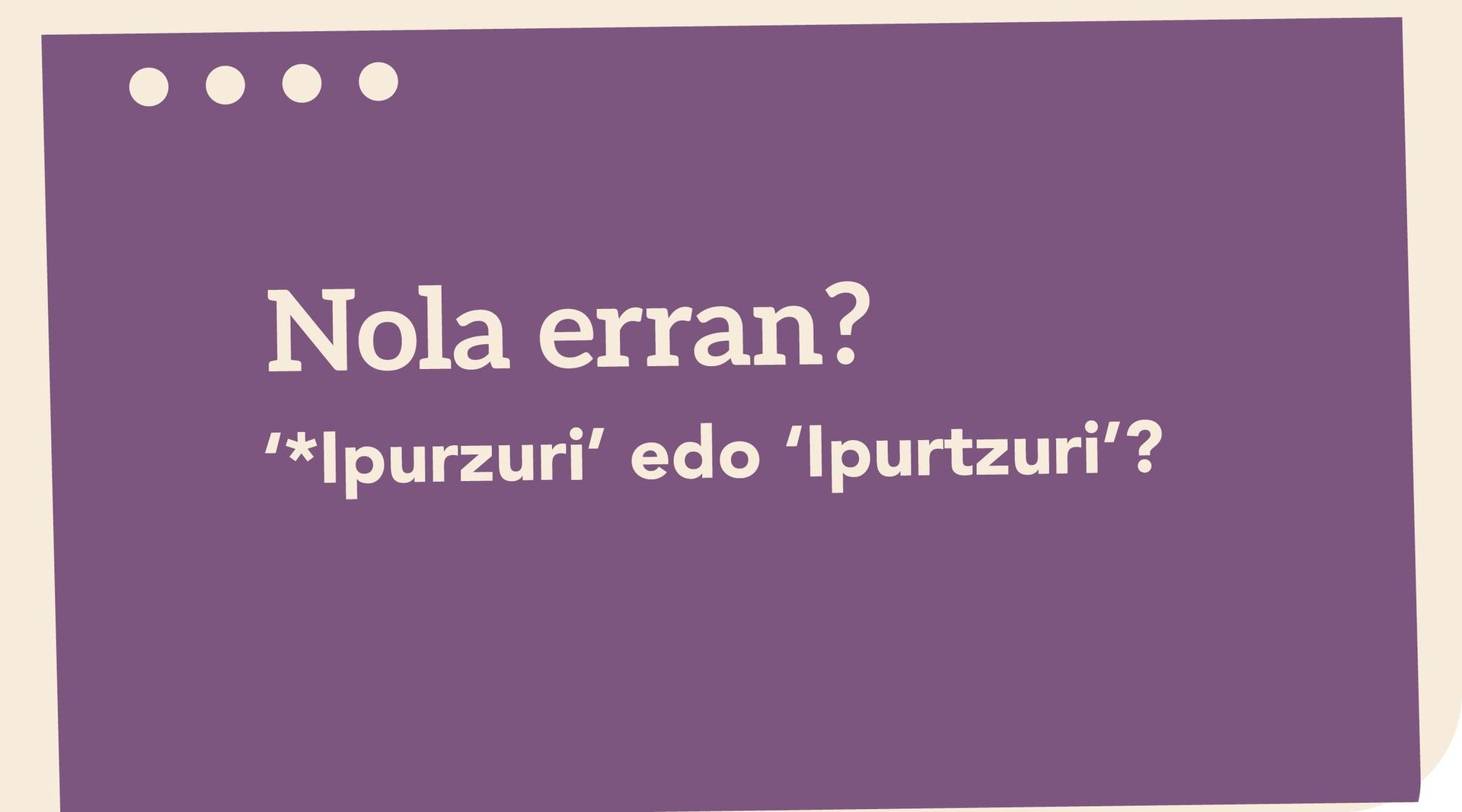 ‘*Ipurzuri’ edo ‘Ipurtzuri’?